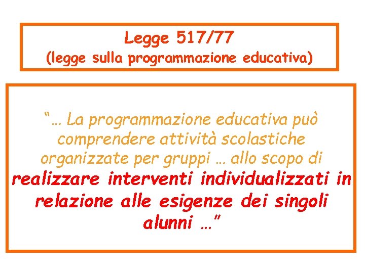 Legge 517/77 (legge sulla programmazione educativa) “… La programmazione educativa può comprendere attività scolastiche