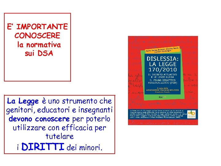 E’ IMPORTANTE CONOSCERE la normativa sui DSA La Legge è uno strumento che genitori,