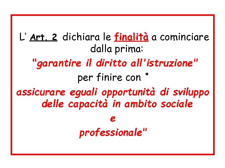  L’ Art. 2 dichiara le finalità a cominciare dalla prima: 