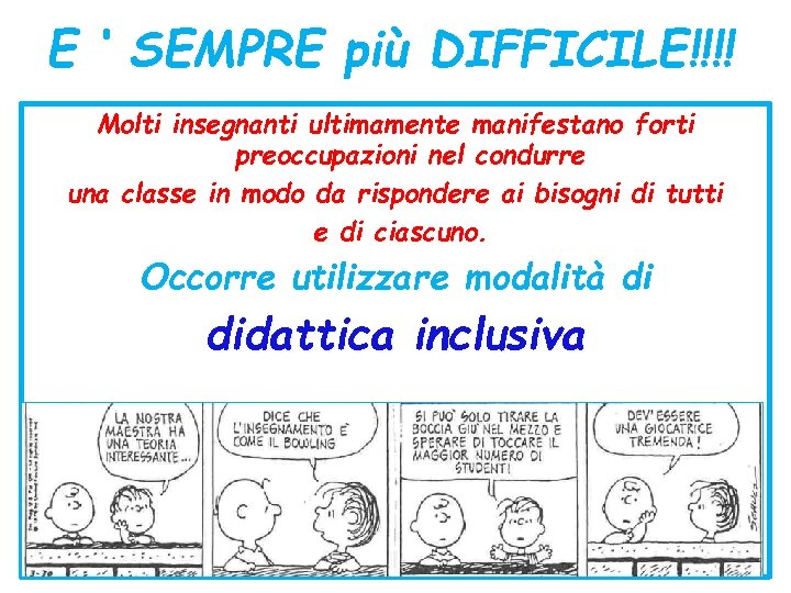 E ‘ SEMPRE più DIFFICILE!!!! Molti insegnanti ultimamente manifestano forti preoccupazioni nel condurre una