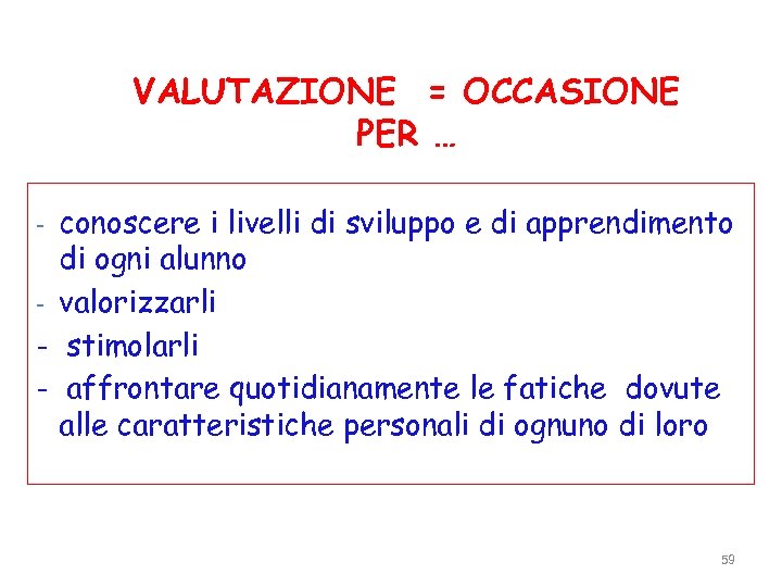 VALUTAZIONE = OCCASIONE PER … conoscere i livelli di sviluppo e di apprendimento di