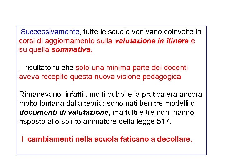  Successivamente, tutte le scuole venivano coinvolte in corsi di aggiornamento sulla valutazione in