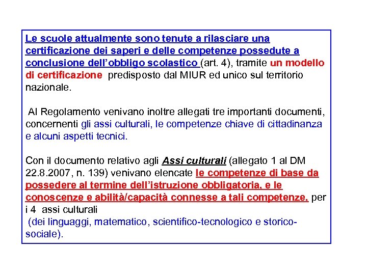 Le scuole attualmente sono tenute a rilasciare una certificazione dei saperi e delle competenze