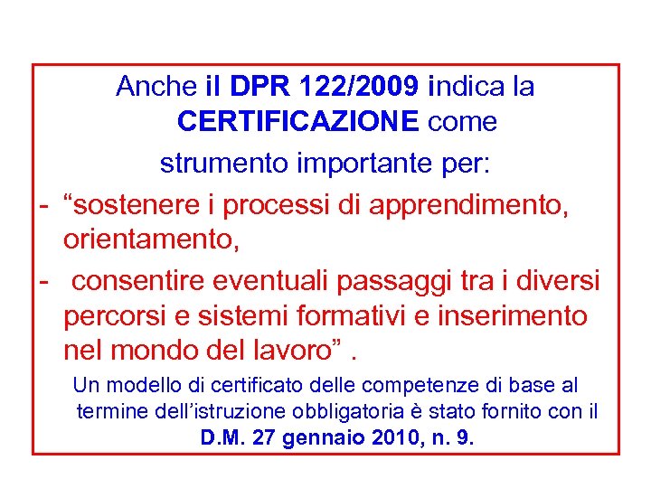 Anche il DPR 122/2009 indica la CERTIFICAZIONE come strumento importante per: - “sostenere i