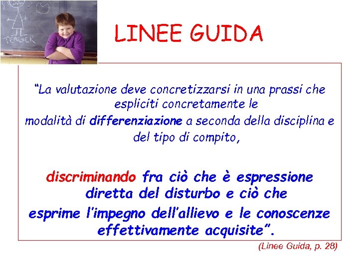 LINEE GUIDA “La valutazione deve concretizzarsi in una prassi che espliciti concretamente le modalità