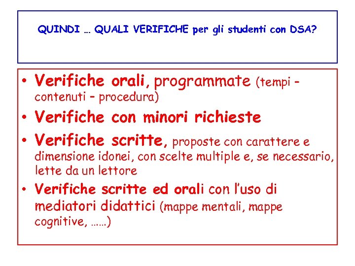 QUINDI … QUALI VERIFICHE per gli studenti con DSA? • Verifiche orali, programmate contenuti