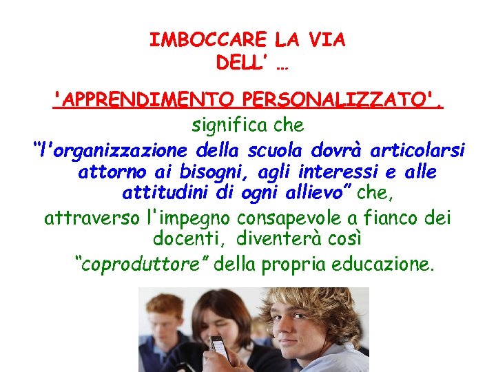 IMBOCCARE LA VIA DELL’ … 'APPRENDIMENTO PERSONALIZZATO', significa che “l'organizzazione della scuola dovrà articolarsi