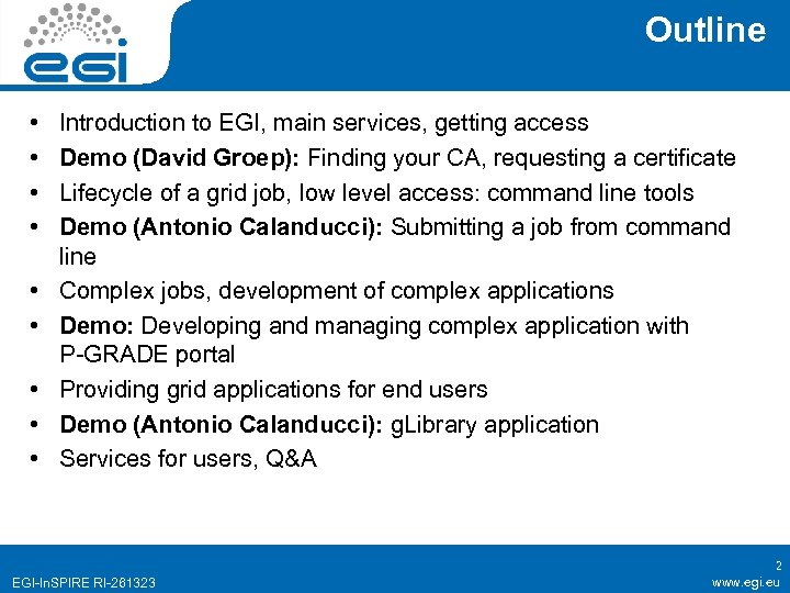 Outline • • • Introduction to EGI, main services, getting access Demo (David Groep):