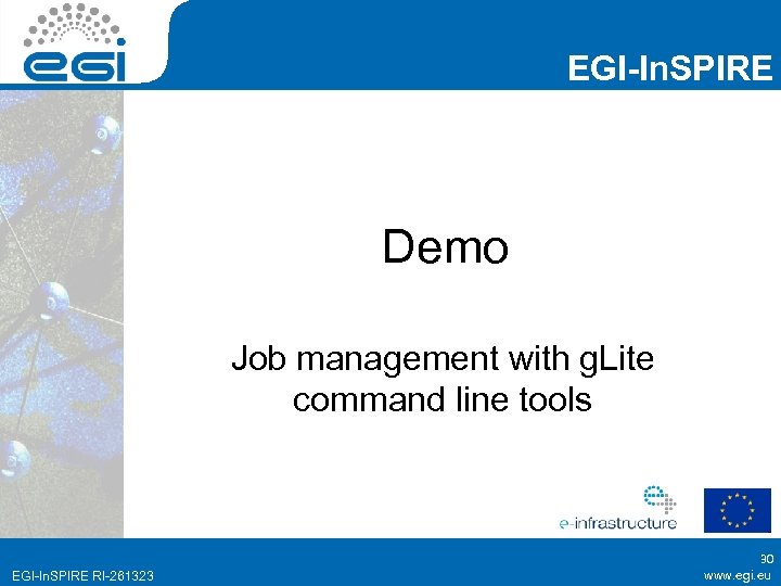 EGI-In. SPIRE Demo Job management with g. Lite command line tools EGI-In. SPIRE RI-261323