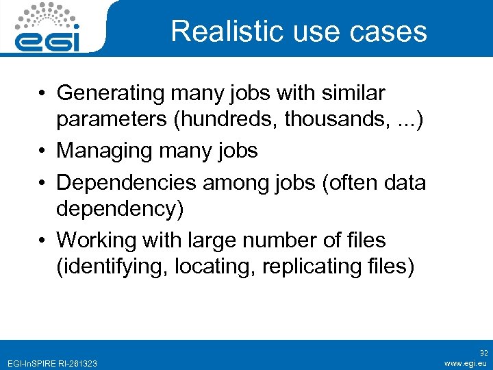 Realistic use cases • Generating many jobs with similar parameters (hundreds, thousands, . .