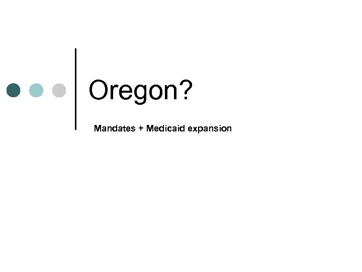 Oregon? Mandates + Medicaid expansion 