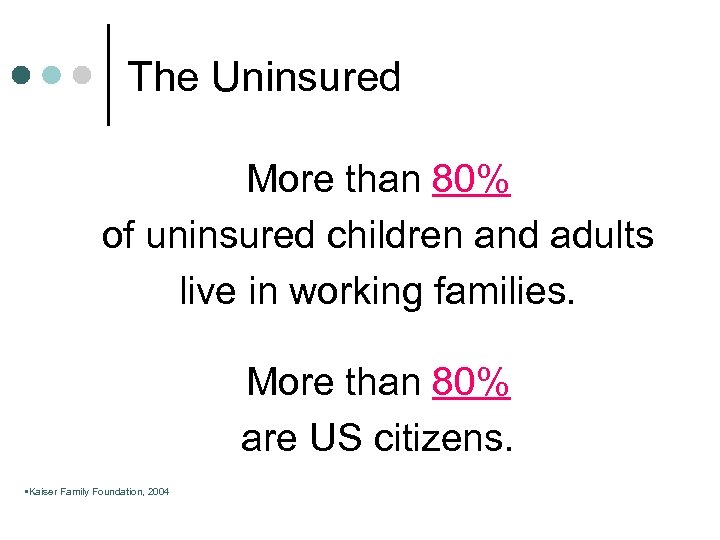 The Uninsured More than 80% of uninsured children and adults live in working families.