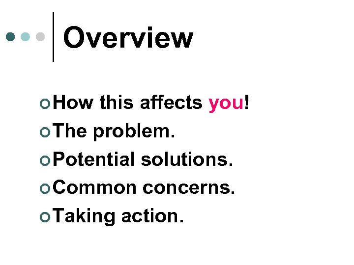Overview ¢ How this affects you! ¢ The problem. ¢ Potential solutions. ¢ Common