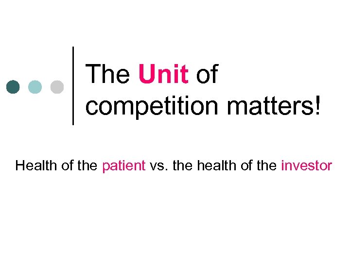 The Unit of competition matters! Health of the patient vs. the health of the
