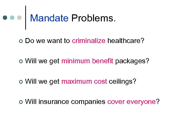 Mandate Problems. ¢ Do we want to criminalize healthcare? ¢ Will we get minimum