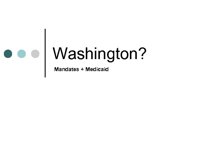 Washington? Mandates + Medicaid 