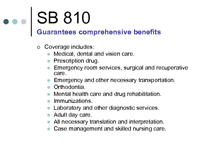 SB 810 Guarantees comprehensive benefits ¢ Coverage includes: l Medical, dental and vision care.
