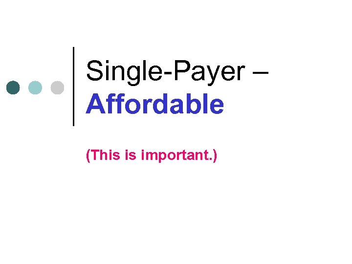 Single-Payer – Affordable (This is important. ) 