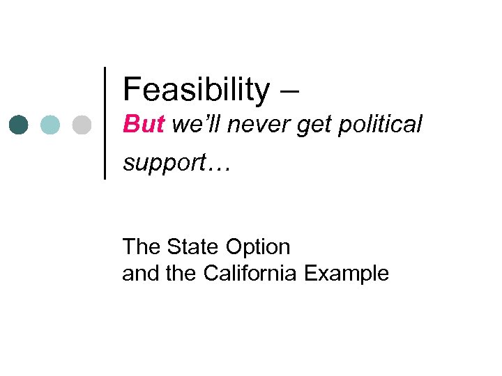 Feasibility – But we’ll never get political support… The State Option and the California