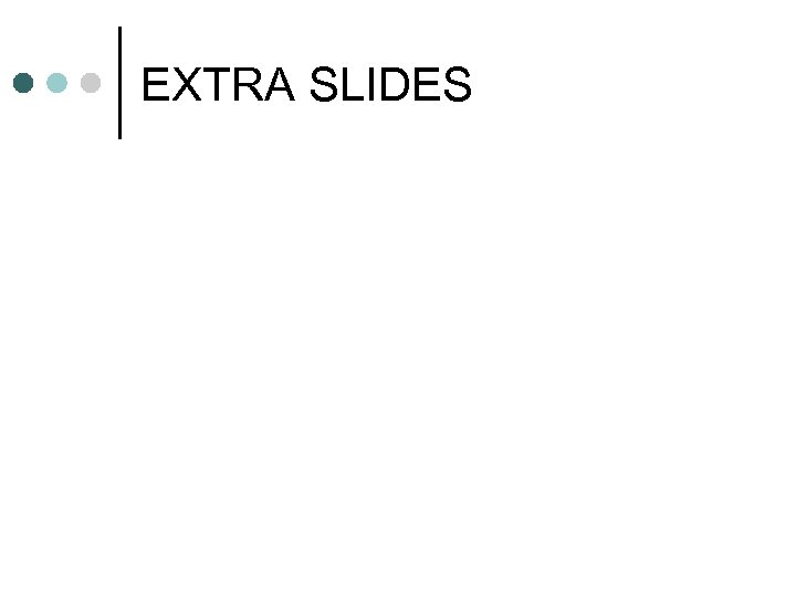 EXTRA SLIDES 
