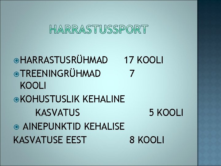  HARRASTUSRÜHMAD TREENINGRÜHMAD 17 KOOLI KOHUSTUSLIK KEHALINE KASVATUS 5 KOOLI AINEPUNKTID KEHALISE KASVATUSE EEST