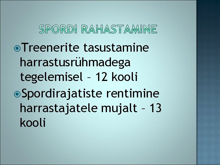  Treenerite tasustamine harrastusrühmadega tegelemisel – 12 kooli Spordirajatiste rentimine harrastajatele mujalt – 13