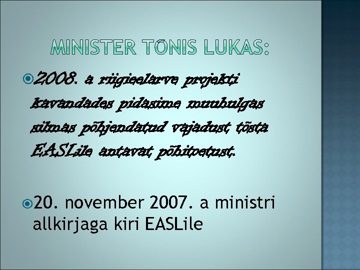  2008. a riigieelarve projekti kavandades pidasime muuhulgas silmas põhjendatud vajadust tõsta EASLile antavat