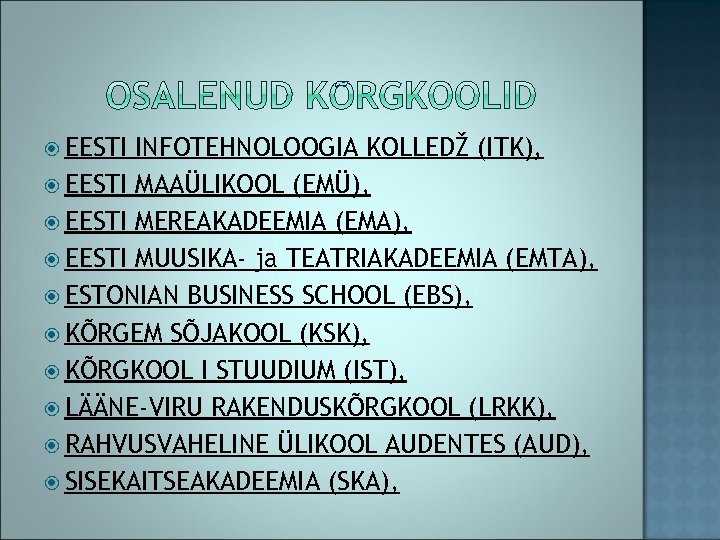  EESTI INFOTEHNOLOOGIA KOLLEDŽ (ITK), EESTI MAAÜLIKOOL (EMÜ), EESTI MEREAKADEEMIA (EMA), EESTI MUUSIKA- ja