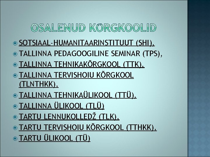  SOTSIAAL-HUMANITAARINSTITUUT (SHI), TALLINNA PEDAGOOGILINE SEMINAR (TPS), TALLINNA TEHNIKAKÕRGKOOL (TTK), TALLINNA TERVISHOIU KÕRGKOOL (TLNTHKK),