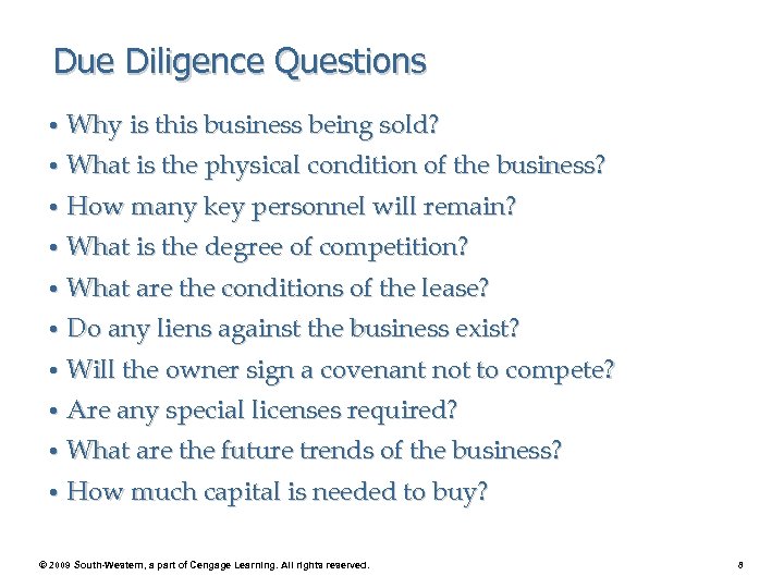 Due Diligence Questions • Why is this business being sold? • What is the