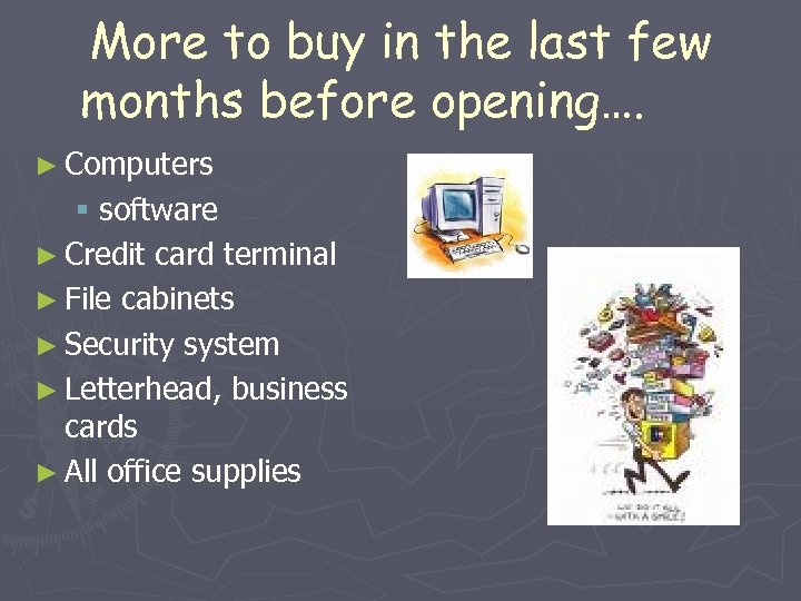 More to buy in the last few months before opening…. ► Computers § software