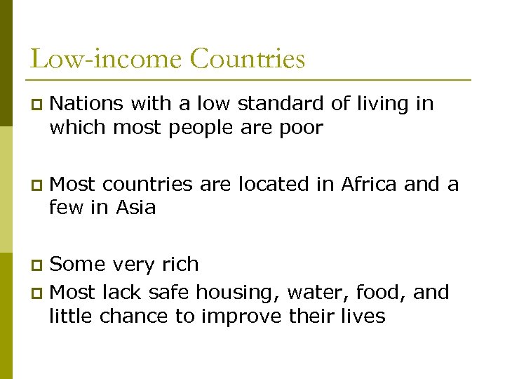 Low-income Countries p Nations with a low standard of living in which most people