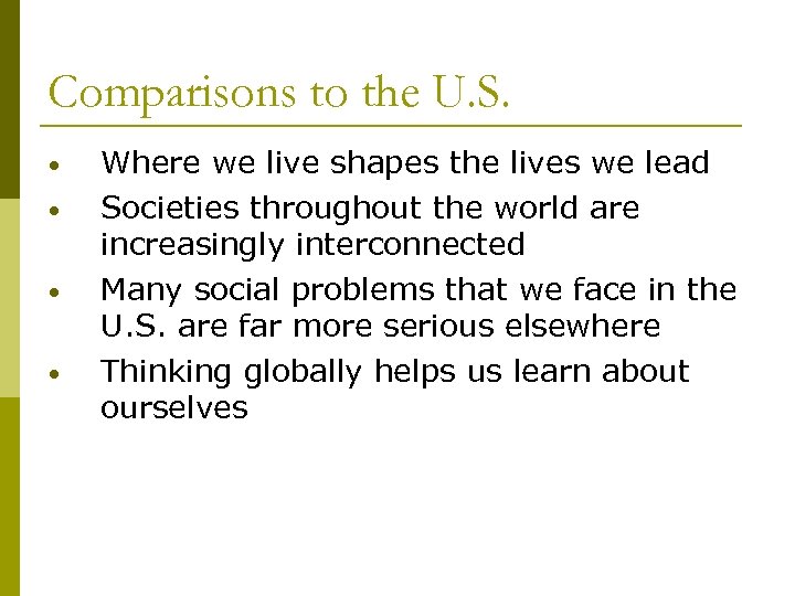 Comparisons to the U. S. • • Where we live shapes the lives we