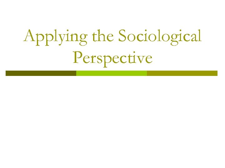 Applying the Sociological Perspective 