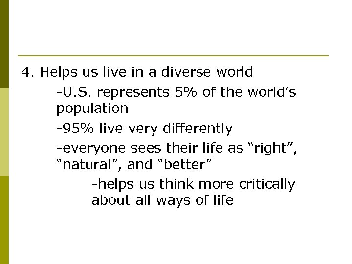 4. Helps us live in a diverse world -U. S. represents 5% of the