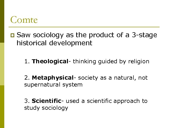 Comte p Saw sociology as the product of a 3 -stage historical development 1.