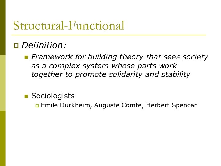 Structural-Functional p Definition: n Framework for building theory that sees society as a complex