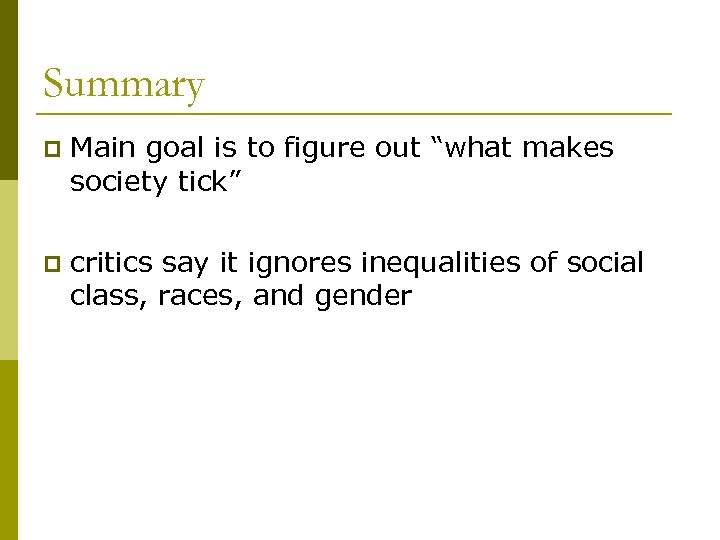Summary p Main goal is to figure out “what makes society tick” p critics
