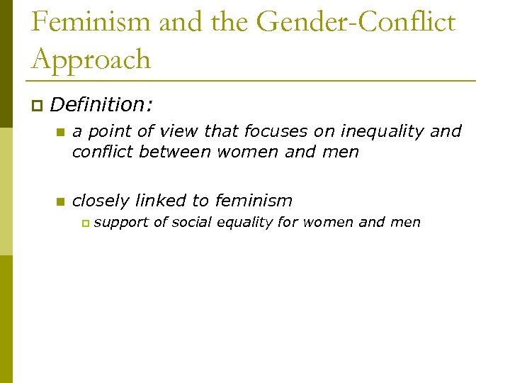 Feminism and the Gender-Conflict Approach p Definition: n a point of view that focuses