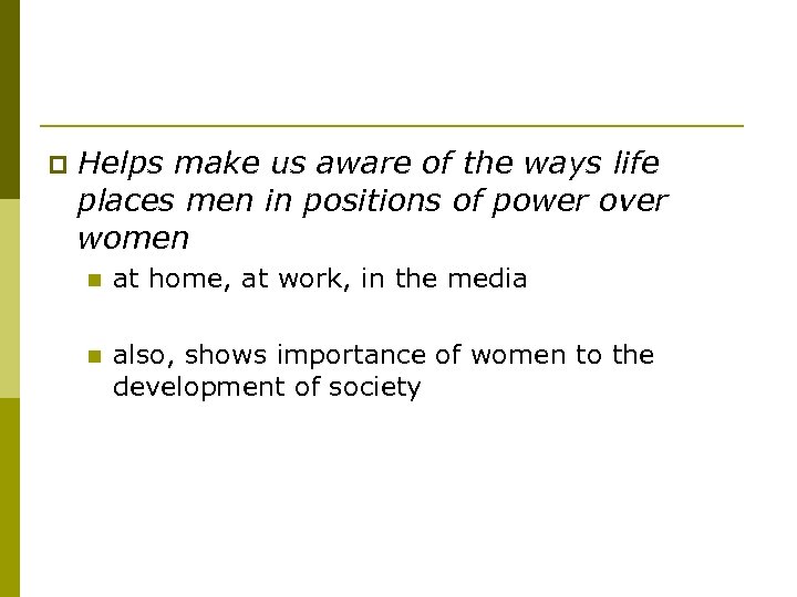 p Helps make us aware of the ways life places men in positions of