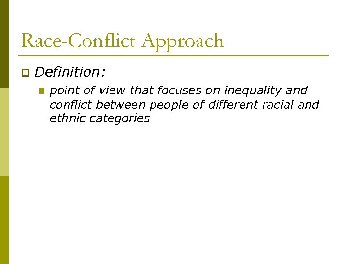 Race-Conflict Approach p Definition: n point of view that focuses on inequality and conflict