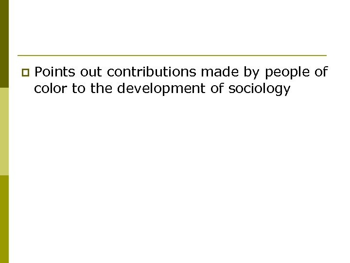 p Points out contributions made by people of color to the development of sociology