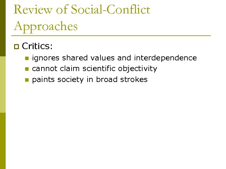 Review of Social-Conflict Approaches p Critics: n n n ignores shared values and interdependence