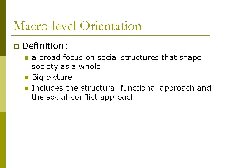 Macro-level Orientation p Definition: n n n a broad focus on social structures that