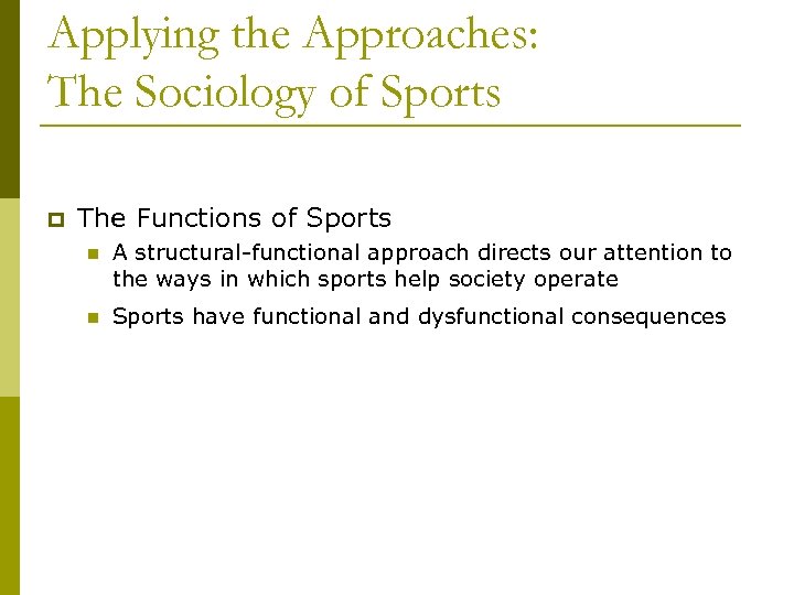 Applying the Approaches: The Sociology of Sports p The Functions of Sports n A