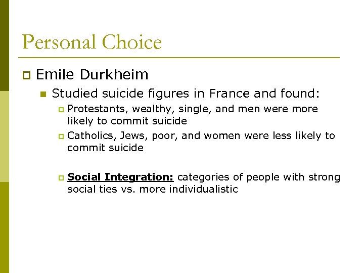 Personal Choice p Emile Durkheim n Studied suicide figures in France and found: Protestants,