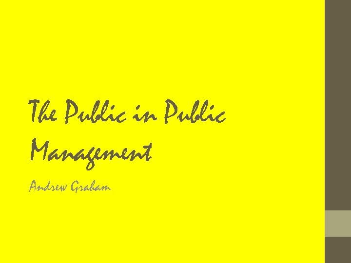 The Public in Public Management Andrew Graham 
