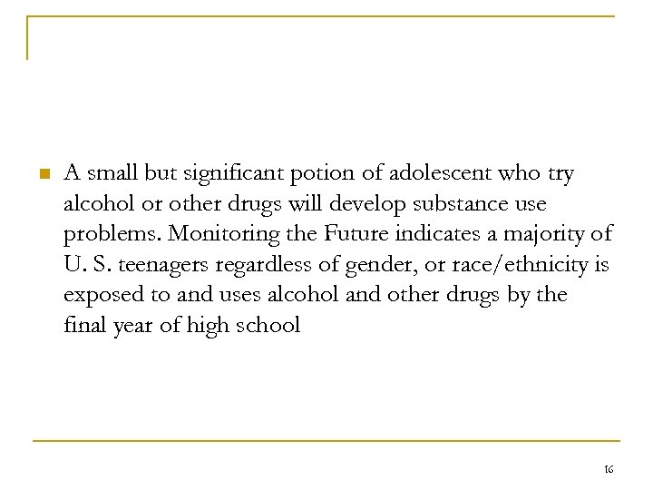 n A small but significant potion of adolescent who try alcohol or other drugs