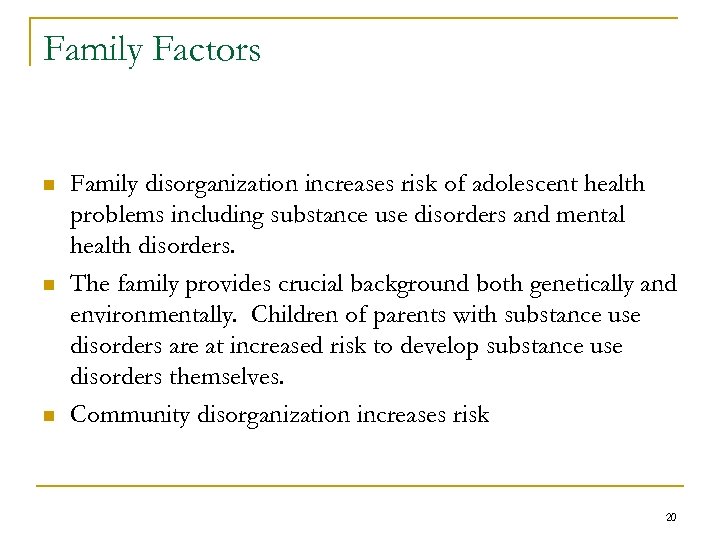 Family Factors n n n Family disorganization increases risk of adolescent health problems including