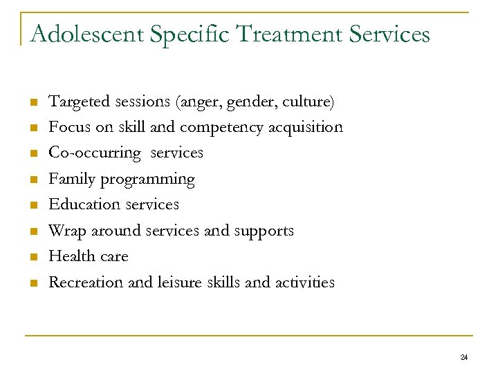Adolescent Specific Treatment Services n n n n Targeted sessions (anger, gender, culture) Focus